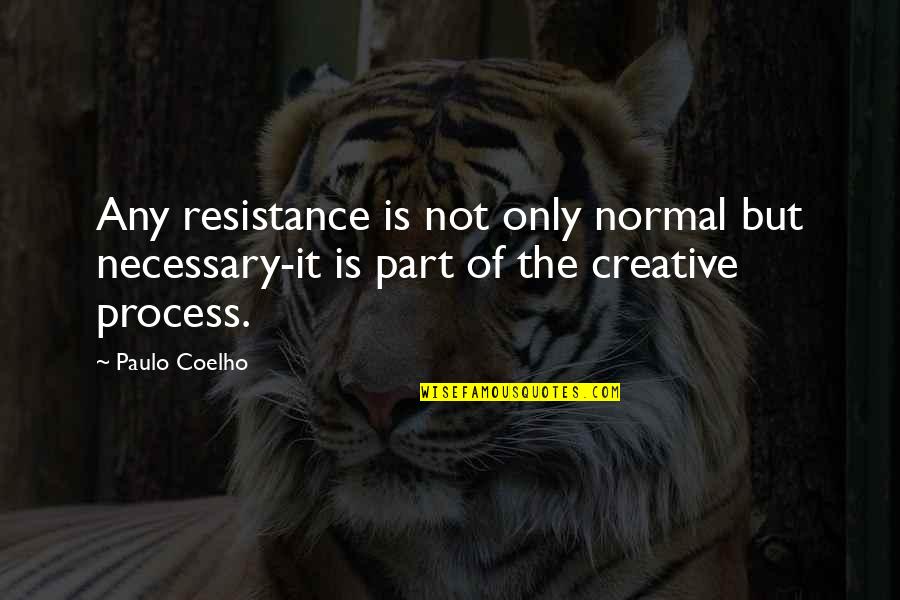 Etymologists Quotes By Paulo Coelho: Any resistance is not only normal but necessary-it