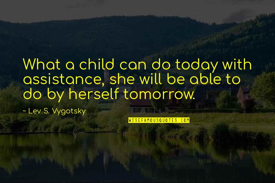 Etymology Of Religion Quotes By Lev S. Vygotsky: What a child can do today with assistance,