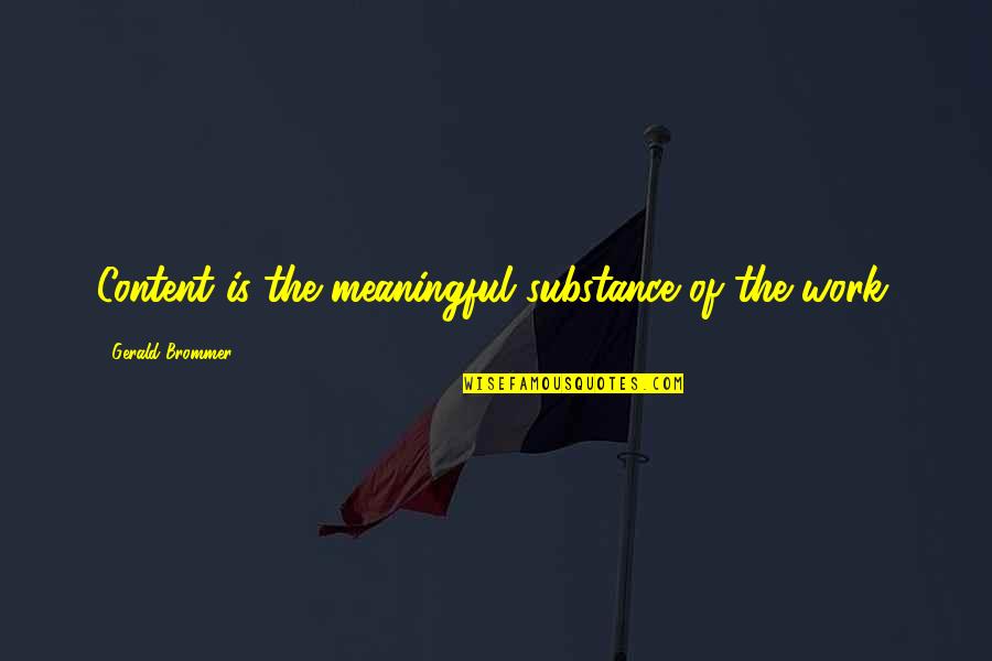 Etymology Online Quotes By Gerald Brommer: Content is the meaningful substance of the work.