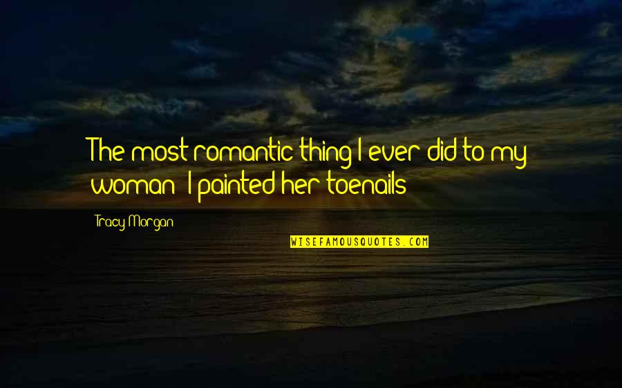 Etymology Online Quotes By Tracy Morgan: The most romantic thing I ever did to