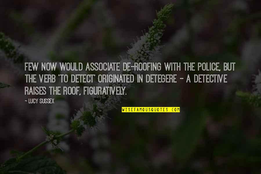 Etymology Quotes By Lucy Sussex: Few now would associate de-roofing with the police, Etymology Quotes By Lucy Sussex: Few now would associate de-roofing with the police,