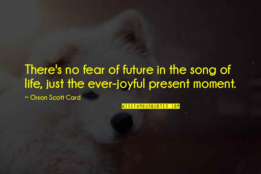 Etymology Quotes By Orson Scott Card: There's no fear of future in the song Etymology Quotes By Orson Scott Card: There's no fear of future in the song