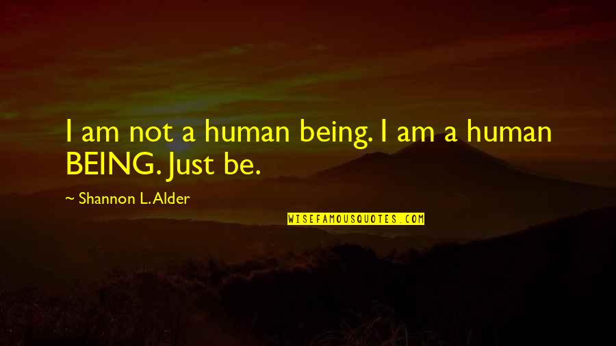Etymology Quotes By Shannon L. Alder: I am not a human being. I am Etymology Quotes By Shannon L. Alder: I am not a human being. I am