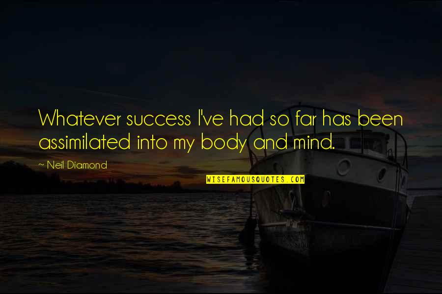Etzel Engineering Quotes By Neil Diamond: Whatever success I've had so far has been