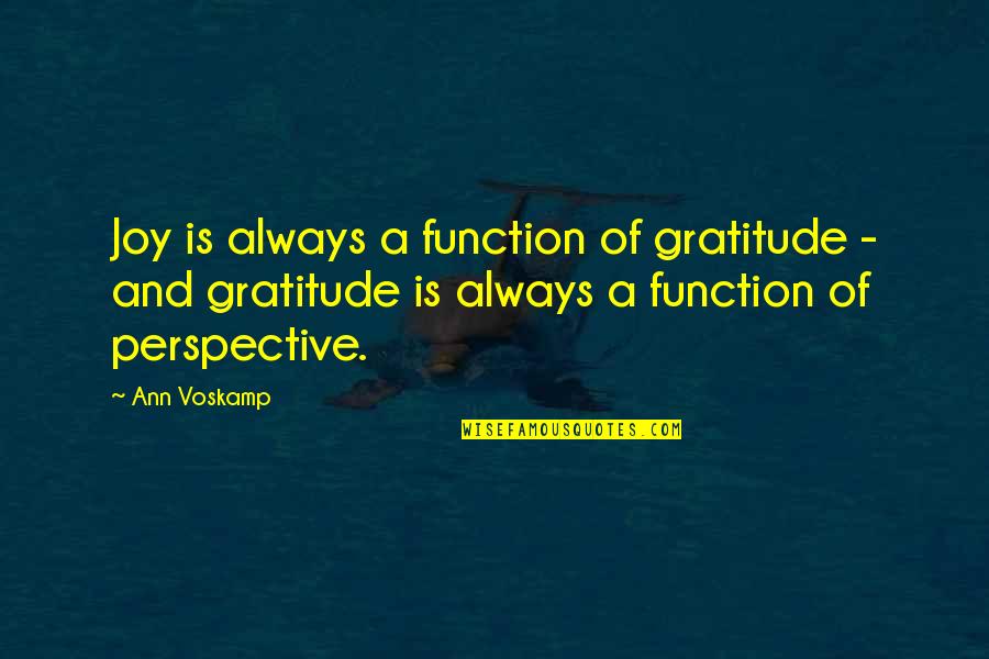 Eu Acredito Quotes By Ann Voskamp: Joy is always a function of gratitude -