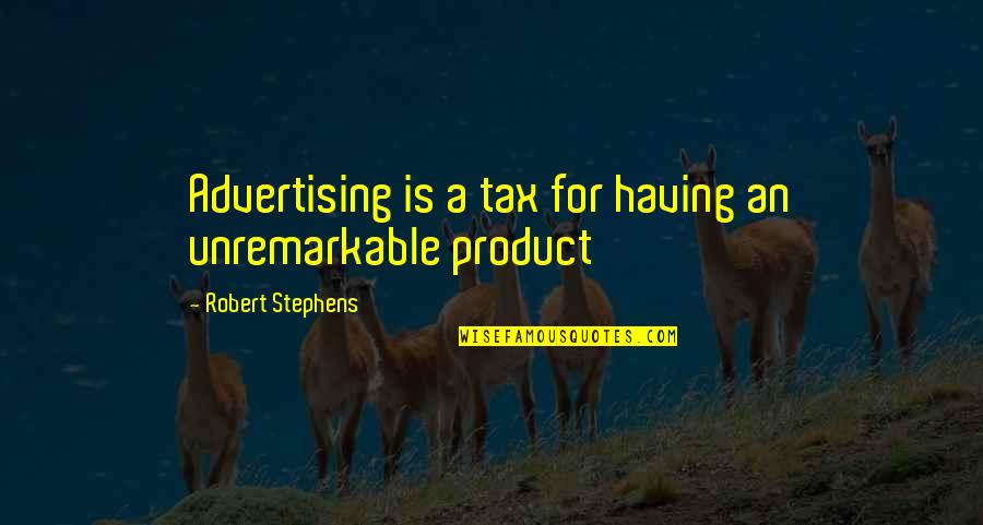 Eu Acredito Quotes By Robert Stephens: Advertising is a tax for having an unremarkable