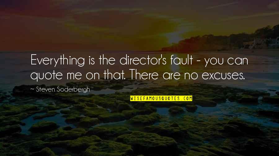 Eu Rentals Quotes By Steven Soderbergh: Everything is the director's fault - you can Eu Rentals Quotes By Steven Soderbergh: Everything is the director's fault - you can