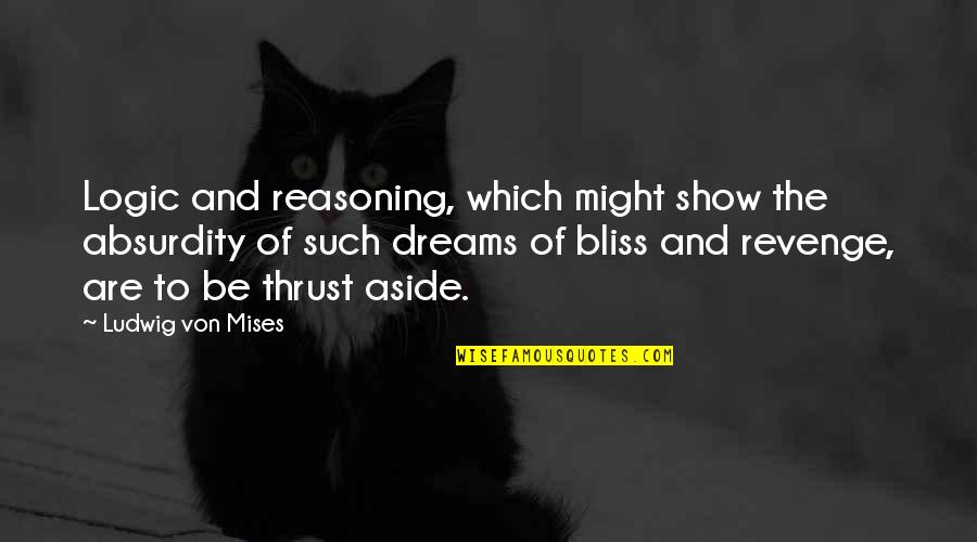 Euanne Quotes By Ludwig Von Mises: Logic and reasoning, which might show the absurdity Euanne Quotes By Ludwig Von Mises: Logic and reasoning, which might show the absurdity