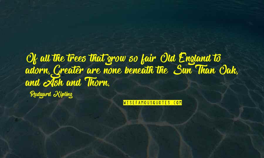 Euan's Quotes By Rudyard Kipling: Of all the trees that grow so fair Euan's Quotes By Rudyard Kipling: Of all the trees that grow so fair