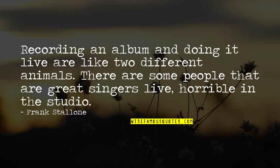 Eubank Quotes By Frank Stallone: Recording an album and doing it live are Eubank Quotes By Frank Stallone: Recording an album and doing it live are