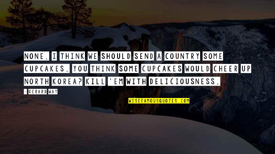 Eubank Quotes By Gerard Way: None. I think we should send a country Eubank Quotes By Gerard Way: None. I think we should send a country