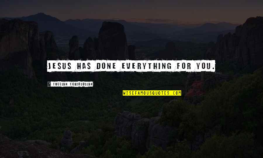 Eucatastrophe Pronunciation Quotes By Tullian Tchividjian: Jesus has done everything for you.