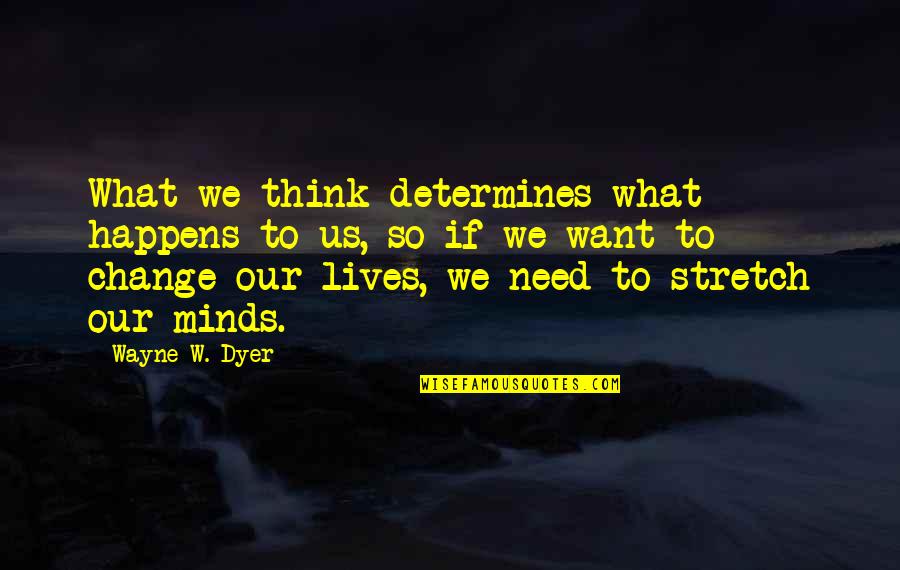 Eucatastrophe Pronunciation Quotes By Wayne W. Dyer: What we think determines what happens to us,