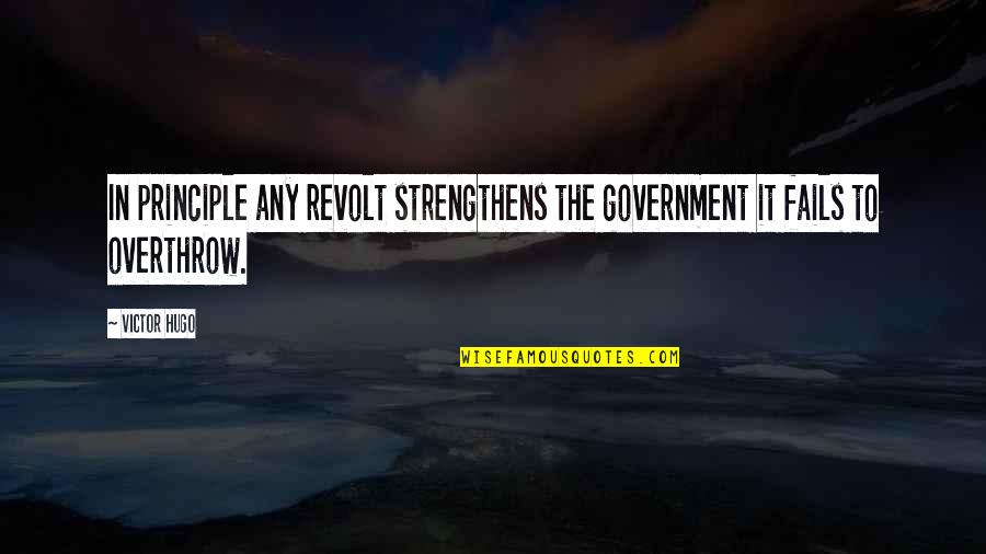Eucerin Cream Quotes By Victor Hugo: In principle any revolt strengthens the government it