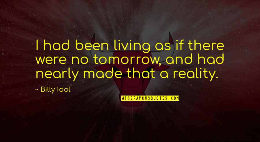 Eucharia And Ramsey Quotes By Billy Idol: I had been living as if there were