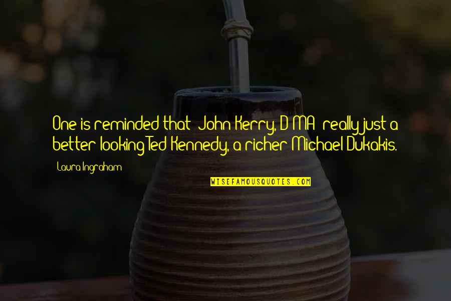 Eucharia Nnadi Quotes By Laura Ingraham: One is reminded that [John Kerry, D-MA] really