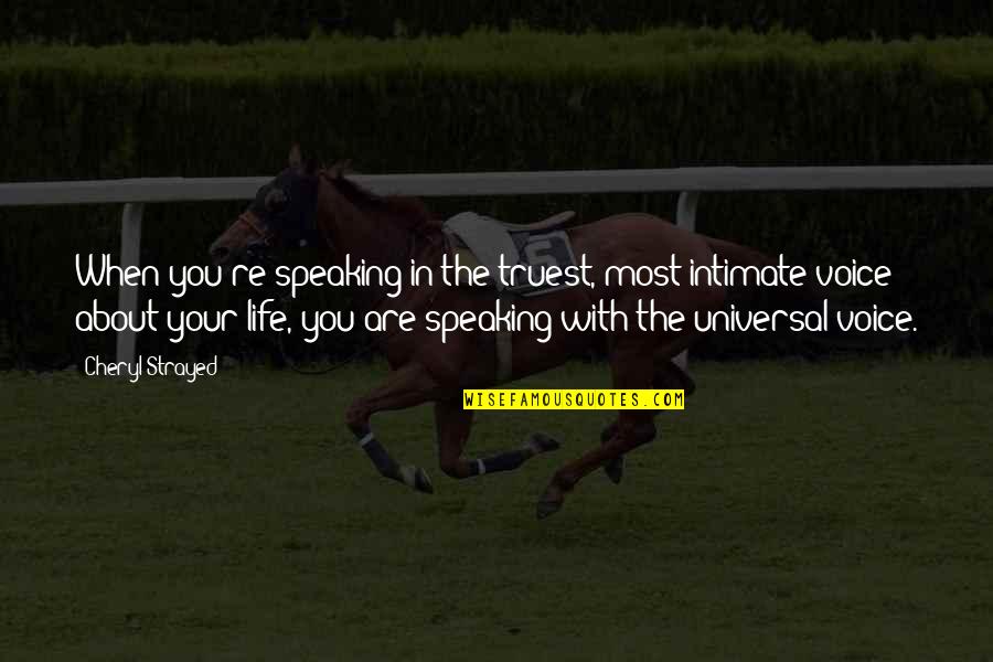 Eucharia Uguru Quotes By Cheryl Strayed: When you're speaking in the truest, most intimate Eucharia Uguru Quotes By Cheryl Strayed: When you're speaking in the truest, most intimate