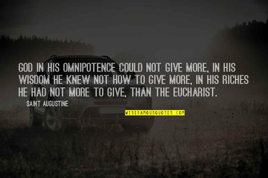 Eucharist Quotes By Saint Augustine: God in his omnipotence could not give more,