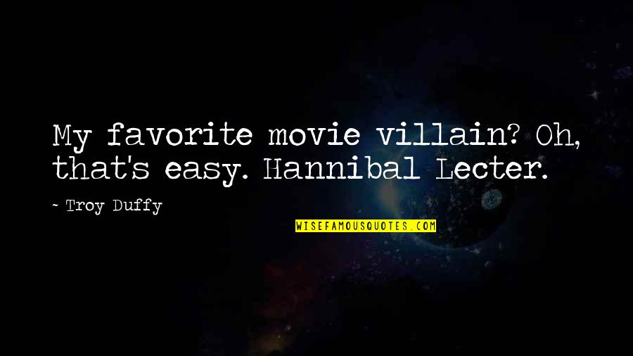 Eucharisteo Jewelry Quotes By Troy Duffy: My favorite movie villain? Oh, that's easy. Hannibal
