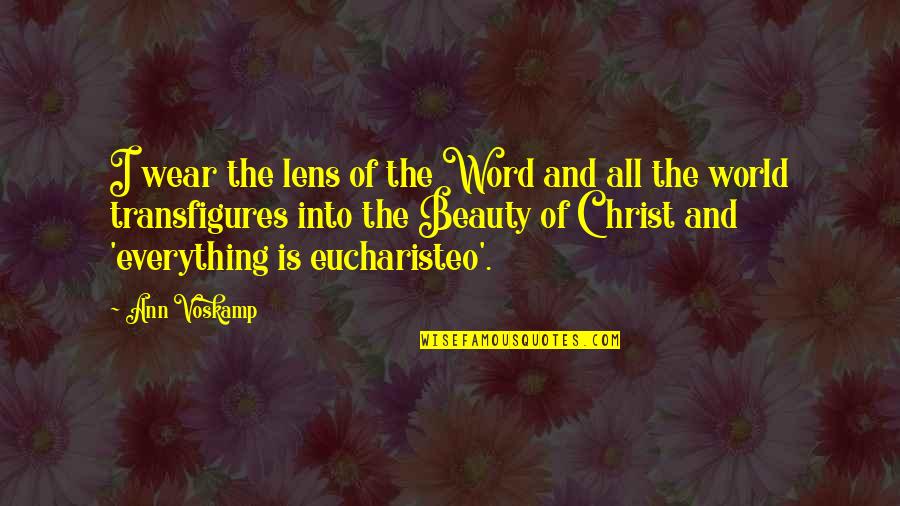 Eucharisteo Quotes By Ann Voskamp: I wear the lens of the Word and