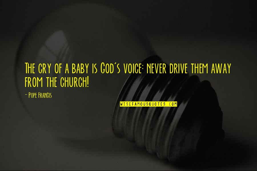 Eucharisteo Quotes By Pope Francis: The cry of a baby is God's voice: