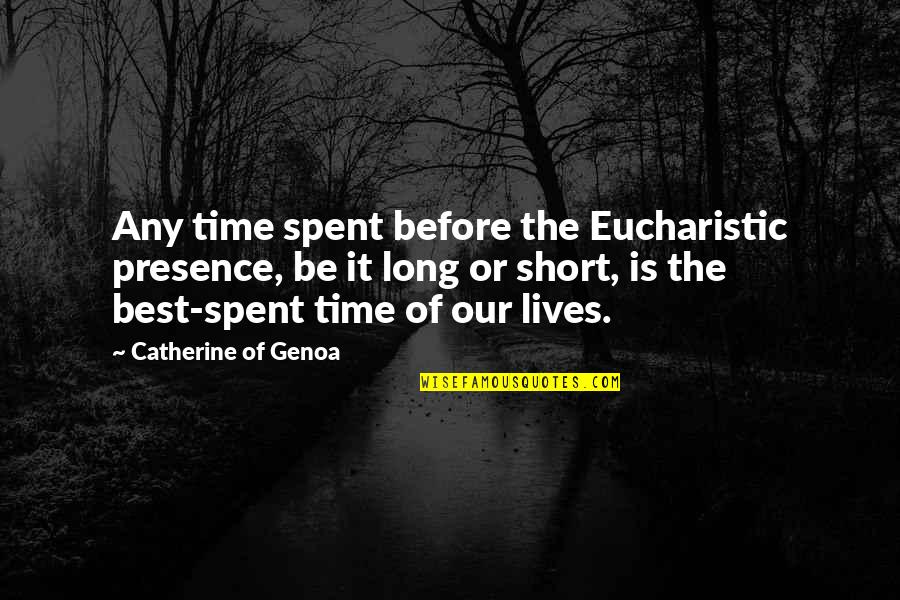 Eucharistic Quotes By Catherine Of Genoa: Any time spent before the Eucharistic presence, be