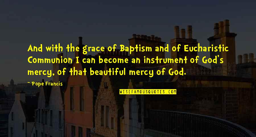 Eucharistic Quotes By Pope Francis: And with the grace of Baptism and of