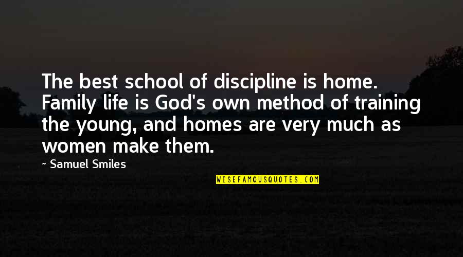Eucharistic Quotes By Samuel Smiles: The best school of discipline is home. Family