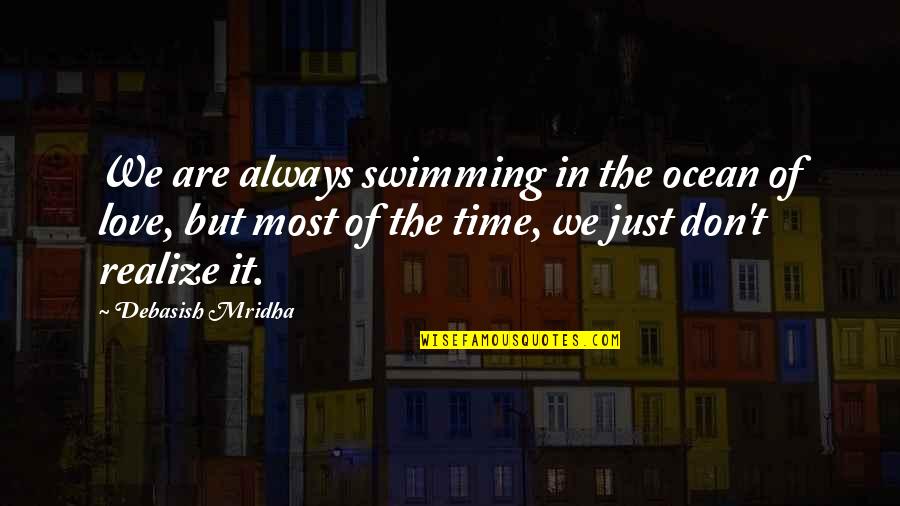 Eucken Quotes By Debasish Mridha: We are always swimming in the ocean of Eucken Quotes By Debasish Mridha: We are always swimming in the ocean of