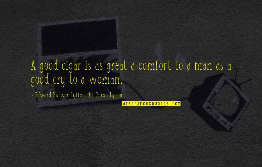 Eucken Quotes By Edward Bulwer-Lytton, 1st Baron Lytton: A good cigar is as great a comfort Eucken Quotes By Edward Bulwer-Lytton, 1st Baron Lytton: A good cigar is as great a comfort