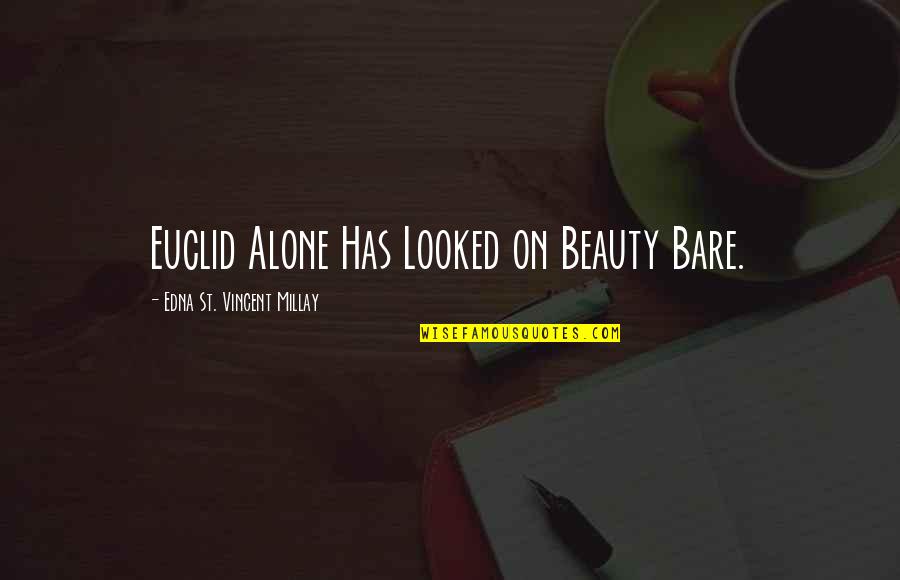 Euclid Math Quotes By Edna St. Vincent Millay: Euclid Alone Has Looked on Beauty Bare.