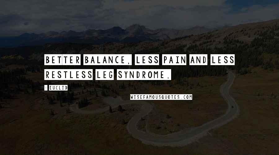 Euclid quotes: Better balance, less pain and less restless leg syndrome.