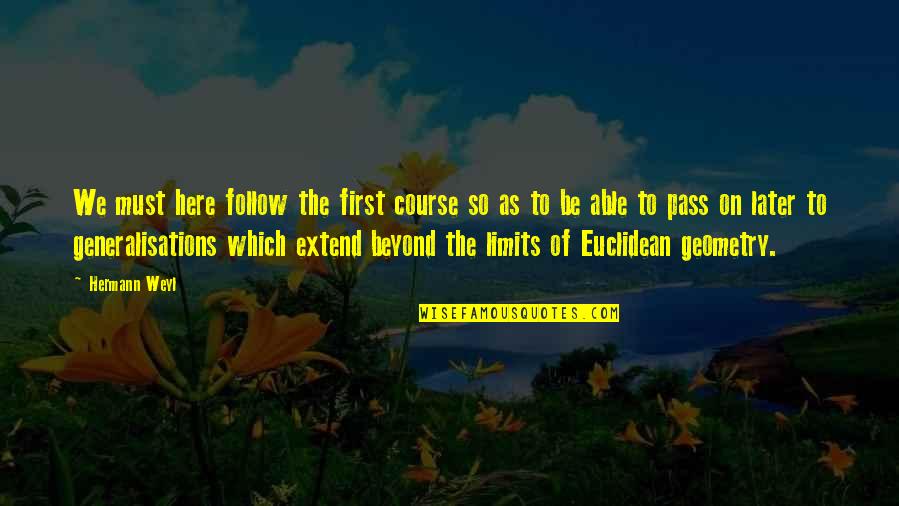 Euclidean Quotes By Hermann Weyl: We must here follow the first course so
