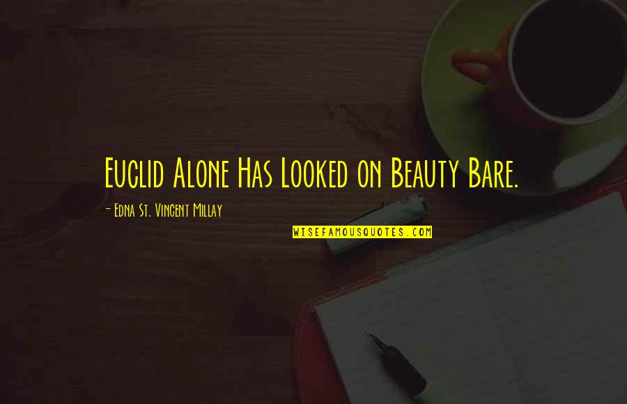 Euclid's Quotes By Edna St. Vincent Millay: Euclid Alone Has Looked on Beauty Bare.