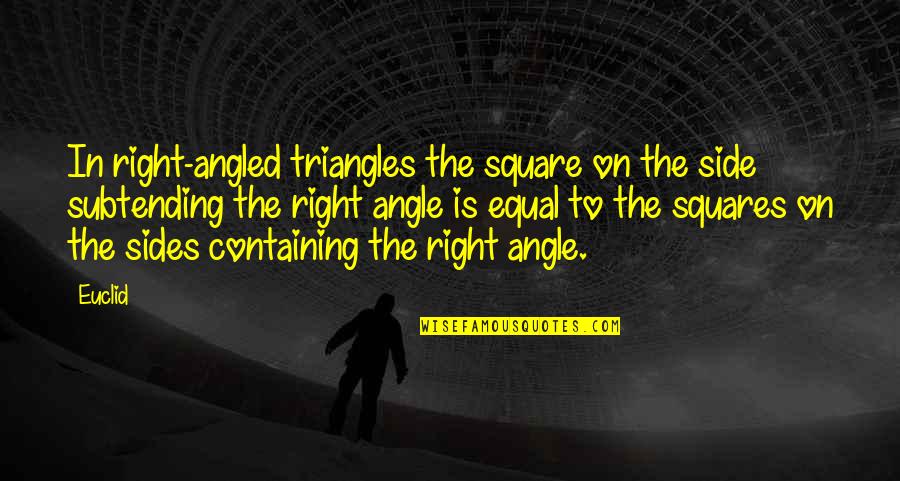 Euclid's Quotes By Euclid: In right-angled triangles the square on the side