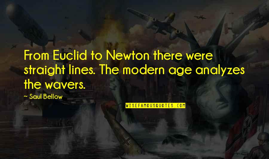 Euclid's Quotes By Saul Bellow: From Euclid to Newton there were straight lines.