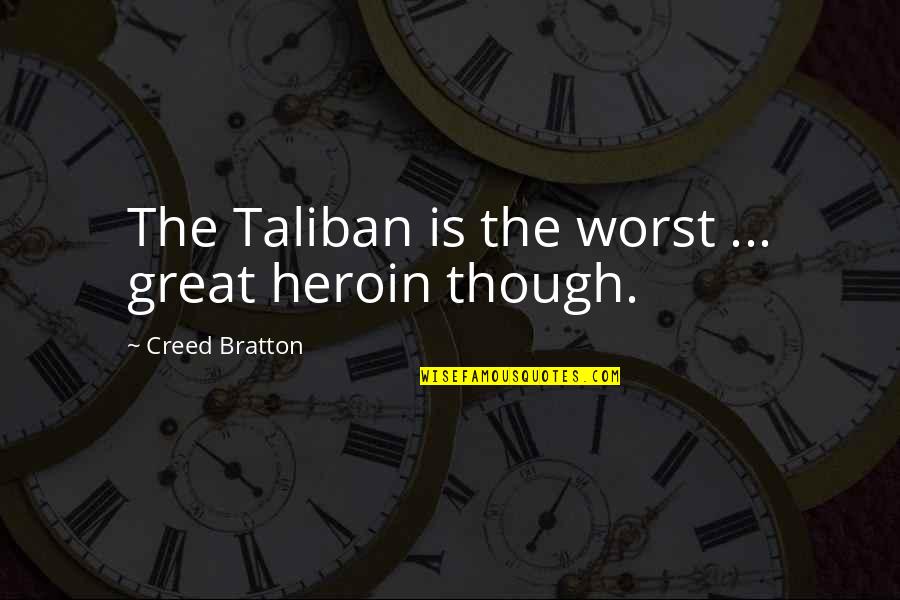 Eudaimonia Recovery Quotes By Creed Bratton: The Taliban is the worst ... great heroin