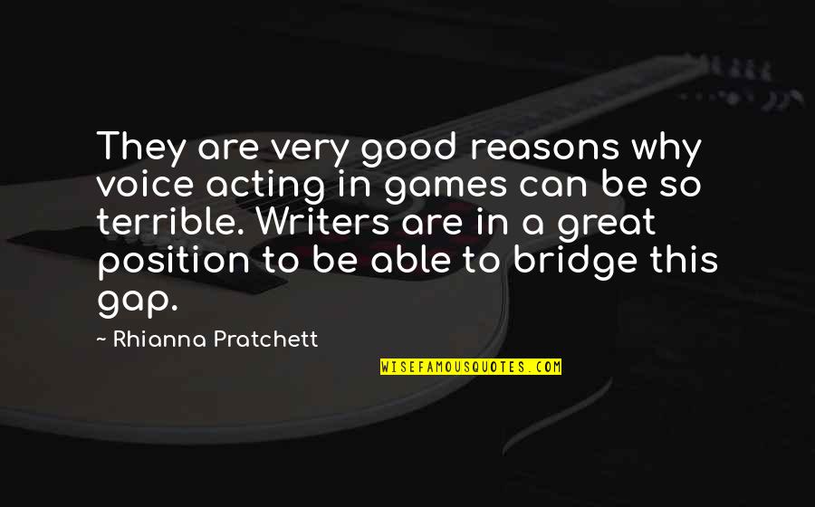 Eudaimonic Well Being Quotes By Rhianna Pratchett: They are very good reasons why voice acting Eudaimonic Well Being Quotes By Rhianna Pratchett: They are very good reasons why voice acting