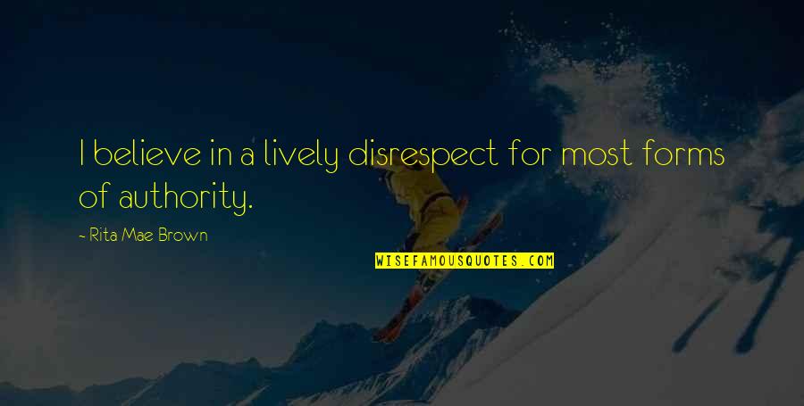 Eudelia Quotes By Rita Mae Brown: I believe in a lively disrespect for most