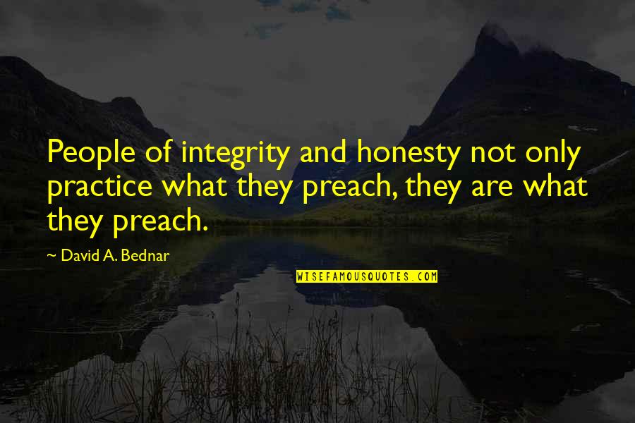 Eudemian Ethics Quotes By David A. Bednar: People of integrity and honesty not only practice Eudemian Ethics Quotes By David A. Bednar: People of integrity and honesty not only practice