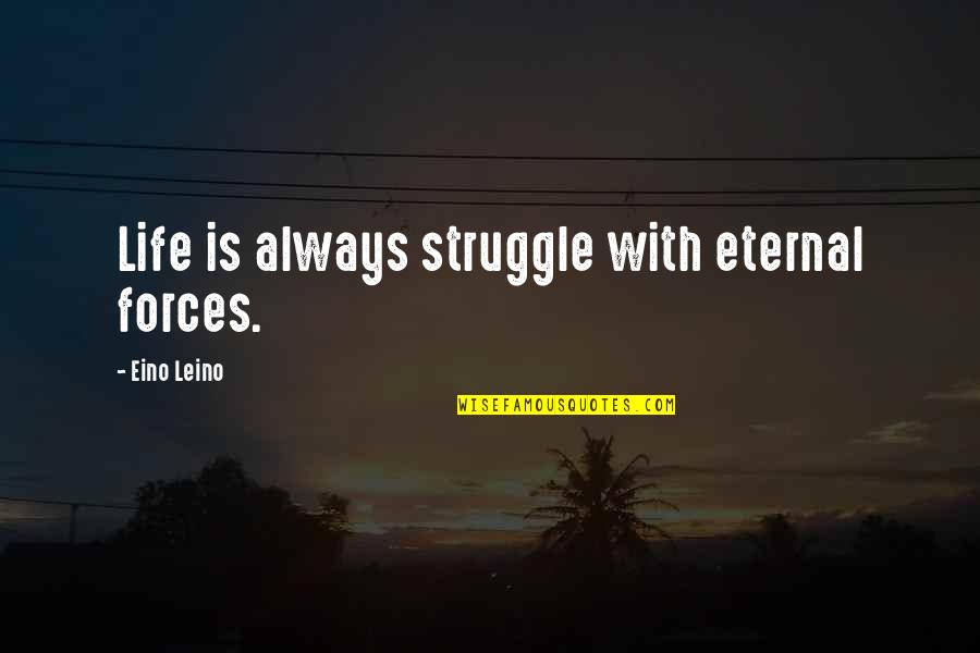 Eudemonia Bra Quotes By Eino Leino: Life is always struggle with eternal forces.