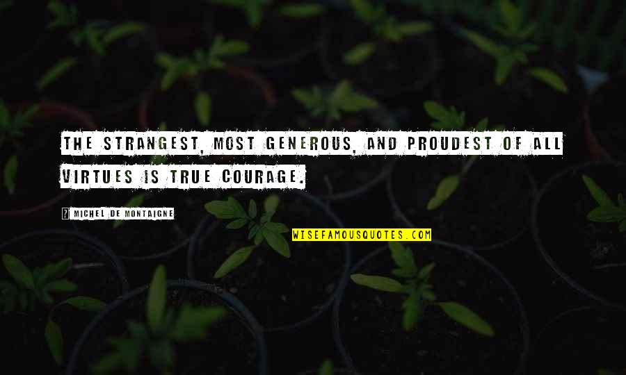 Eudemonia Games Quotes By Michel De Montaigne: The strangest, most generous, and proudest of all Eudemonia Games Quotes By Michel De Montaigne: The strangest, most generous, and proudest of all