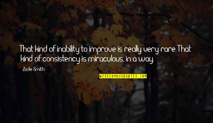 Eudes Capet Quotes By Zadie Smith: That kind of inability to improve is really Eudes Capet Quotes By Zadie Smith: That kind of inability to improve is really