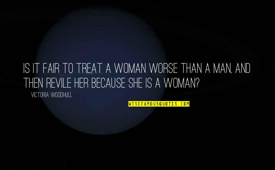Eudocia Tomas Quotes By Victoria Woodhull: Is it fair to treat a woman worse Eudocia Tomas Quotes By Victoria Woodhull: Is it fair to treat a woman worse