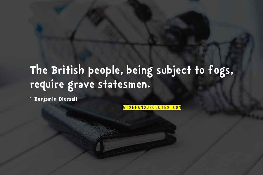 Eudoxia Quotes By Benjamin Disraeli: The British people, being subject to fogs, require