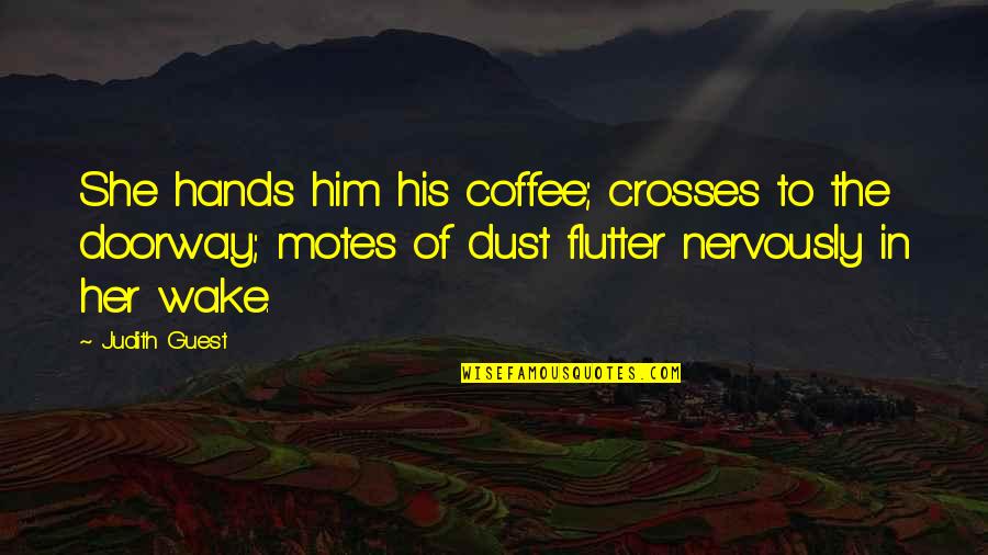 Eudoxia Quotes By Judith Guest: She hands him his coffee; crosses to the