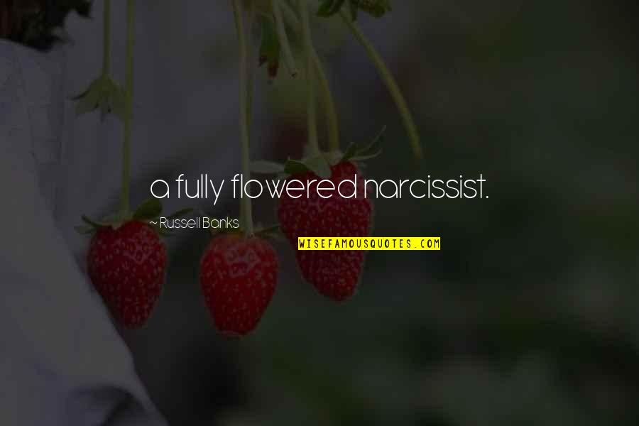 Eudoxia Quotes By Russell Banks: a fully flowered narcissist.