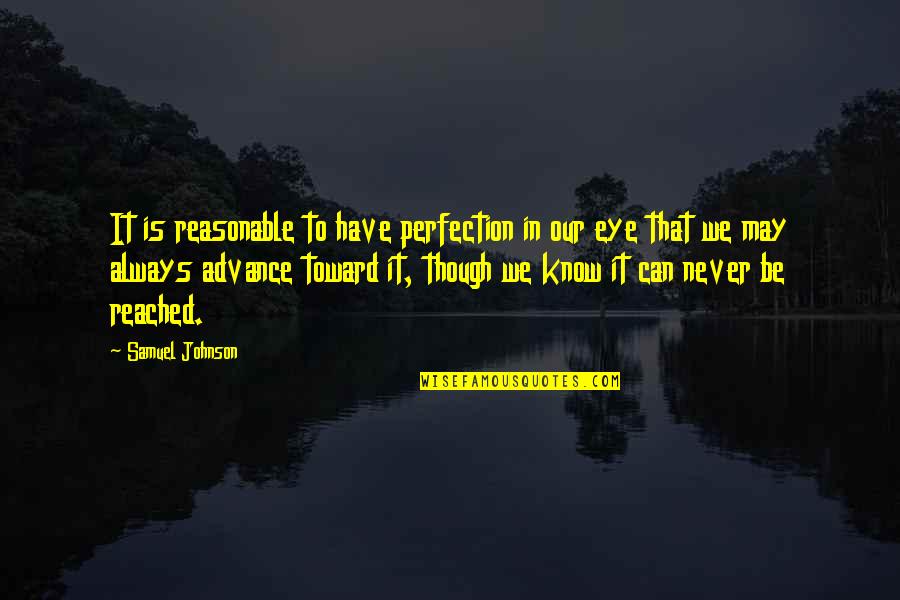 Eudoxus Quotes By Samuel Johnson: It is reasonable to have perfection in our