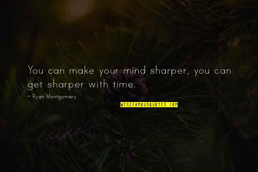 Eudoxus Uoa Quotes By Ryan Montgomery: You can make your mind sharper, you can