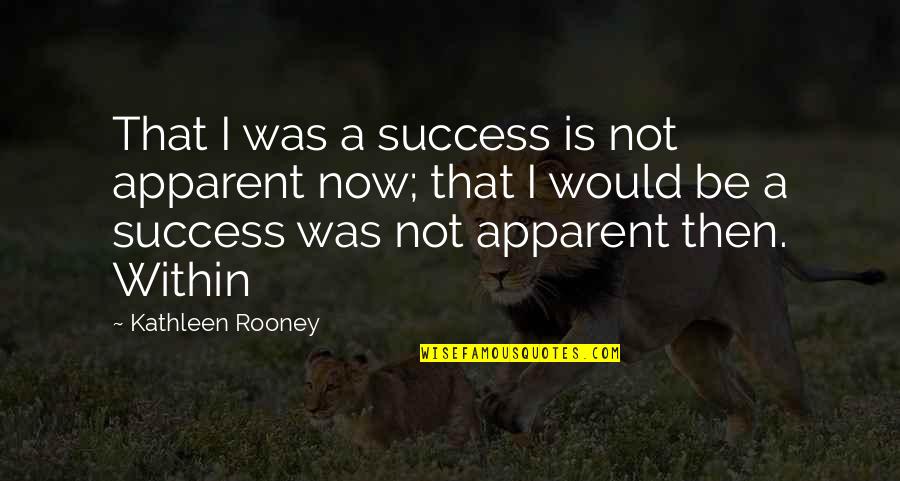 Euer Valley Quotes By Kathleen Rooney: That I was a success is not apparent Euer Valley Quotes By Kathleen Rooney: That I was a success is not apparent